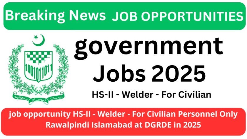 job opportunity HS-II - Welder - For Civilian Personnel Only Rawalpindi Islamabad  at DGRDE in 2025